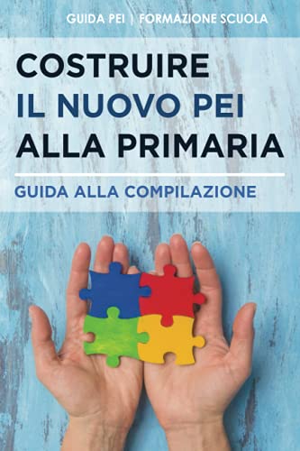 Costruire il Nuovo PEI alla Primaria: Guida alla Compilazione