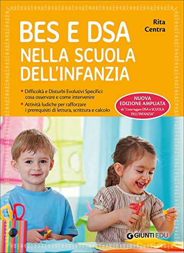 BES e DSA nella scuola dell'infanzia. Difficoltà e disturbi evolutivi specifici: cosa osservare e come intervenire. Attività ludiche per rafforzare i ... lettura, scrittura e calcolo. Ediz. ampliata