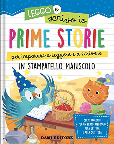 Prime storie per imparare a leggere e a scrivere. In stampatello maiuscolo.  Leggo e scrivo io. Ediz. a colori – Giochi e Prodotti per l'Età Evolutiva