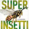 Superinsetti. Ediz. a colori