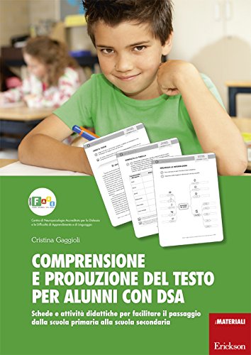 Comprensione e produzione del testo per alunni con DSA. Schede e attività didattiche per facilitare il passaggio dalla scuola primaria alla scuola secondaria