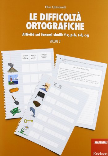 Le difficoltà ortografiche. Attività sui fonemi simili: f-v, p-b, t-d, c-g (Vol. 2)