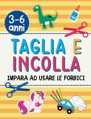 Taglia e Incolla per Bambini: Impara ad Usare le Forbici e Divertiti a Ritagliare e Colorare. Quaderno di Attività per Bambini 3-6 anni