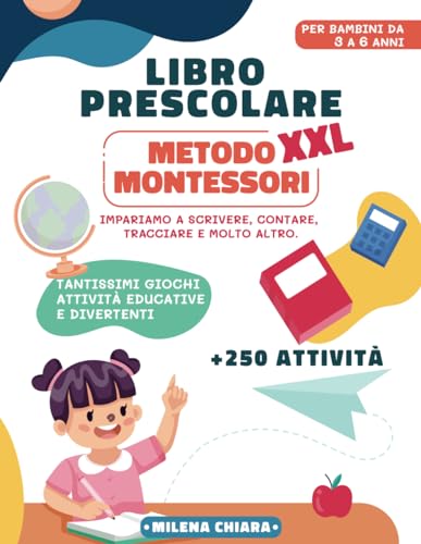 Libro Prescolare XXL - Metodo Montessori: Pronti per la scuola. Tantissimi Giochi e Attività Educativi e Divertenti per bambini da 3 a 6 anni. Impariamo a scrivere, contare, tracciare e molto altro.