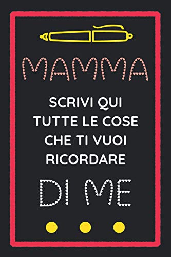 Diario Dei Ricordi: Mamma Scrivi Qui Tutte Le Cose Che Ti Vuoi Ricordare Di Me: Un Regalo Speciale Per Madri di Neonati e Bambini!