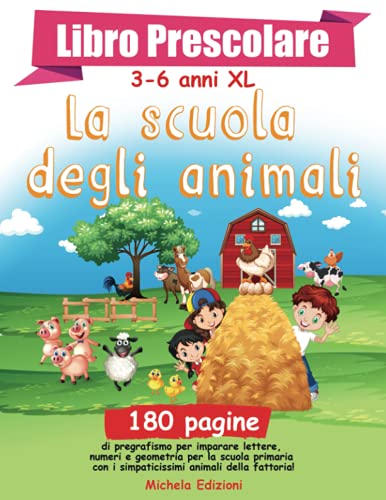 Libro Prescolare 3-6 anni XL "La scuola degli animali": 180 pagine di pregrafismo per imparare a leggere, scrivere e tracciare lettere, numeri e ... con i simpaticissimi animali della fattoria!
