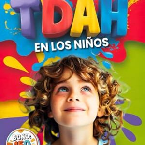 TDAH EN LOS NIÑOS: 5 LIBROS EN 1 Guía completa para Padres y Profesores +150 actividades para mejorar la Autorregulación, la Confianza y las Emociones que fomentan el éxito escolar +BONO EDUCATIVO PDF